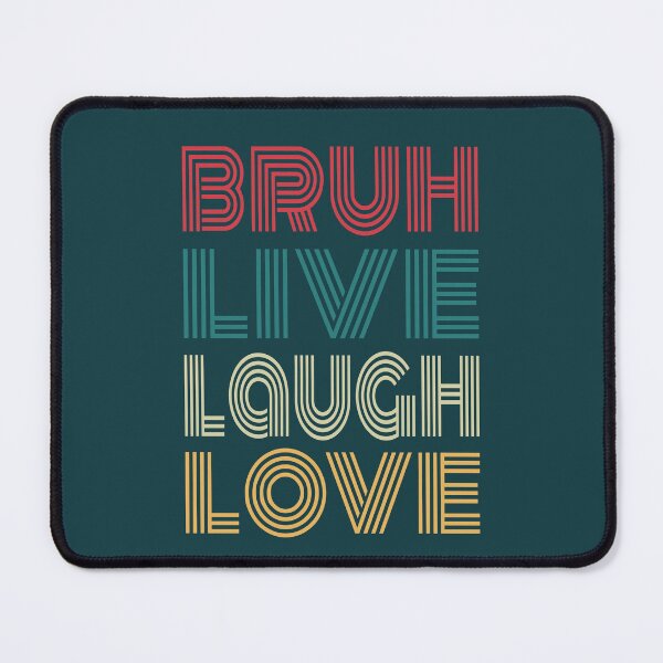 Item preview, Bruh Live Laugh Love designed and sold by NosandEdgy.