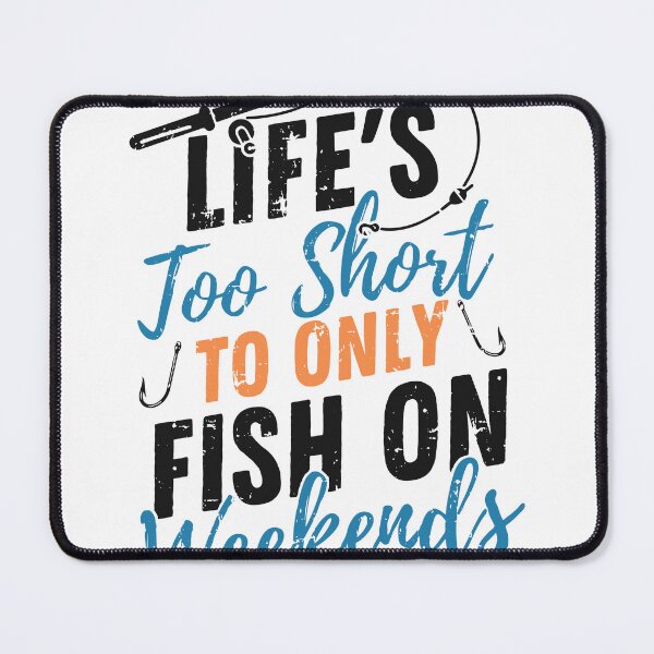 Item preview, Life's too short to only fish on weekends designed and sold by Sweetvoilet.