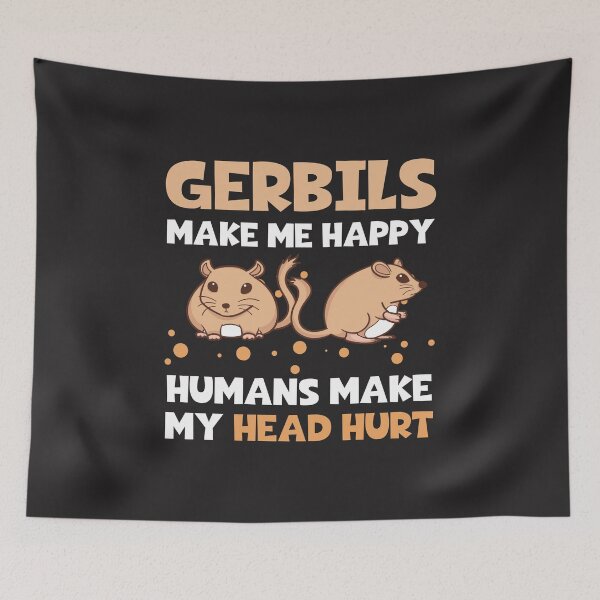 Item preview, Gerbils Make Me Happy Humans Make My Head Hurt designed and sold by Shellbelle44.