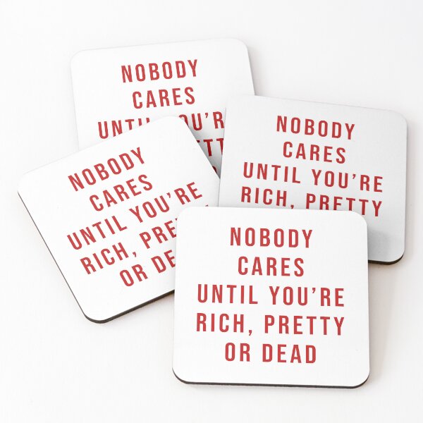 Item preview, Nobody cares until you're rich, pretty or dead designed and sold by Scaryzz.