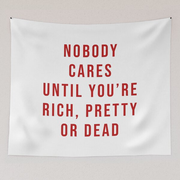 Item preview, Nobody cares until you're rich, pretty or dead designed and sold by Scaryzz.
