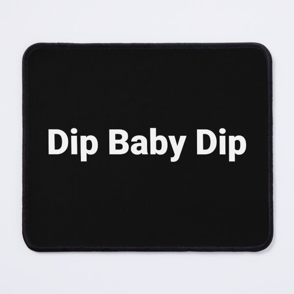 Item preview, Dip Baby Dip designed and sold by Text-based T-Shirts and Gifts.