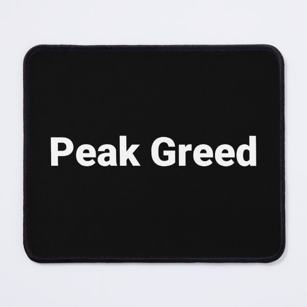Item preview, Peak Greed designed and sold by Text-based T-Shirts and Gifts.
