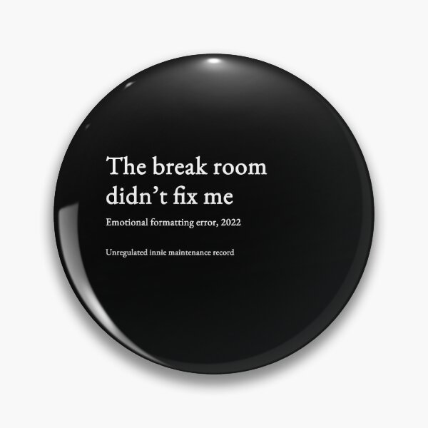 Item preview, The break room didn’t fix me - white type #13 designed and sold by loeeriestudio.