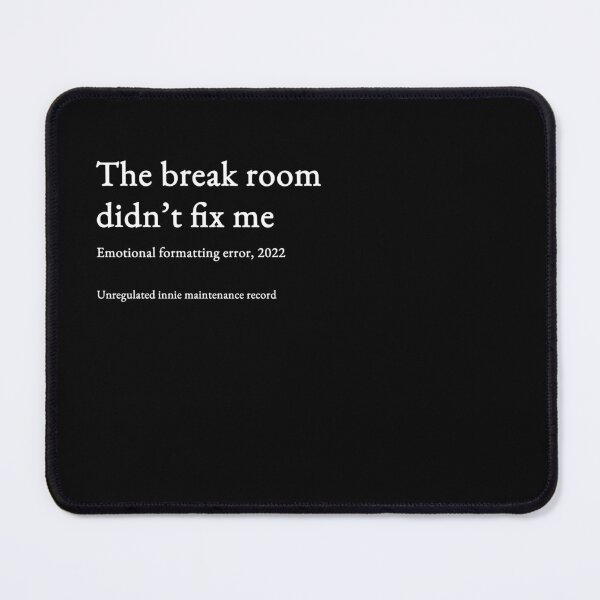Item preview, The break room didn’t fix me - white type #13 designed and sold by loeeriestudio.