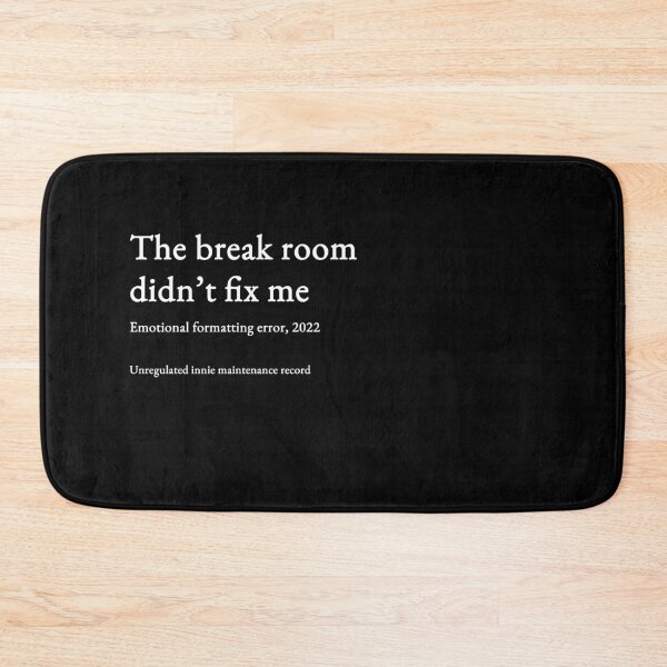 Item preview, The break room didn’t fix me - white type #13 designed and sold by loeeriestudio.
