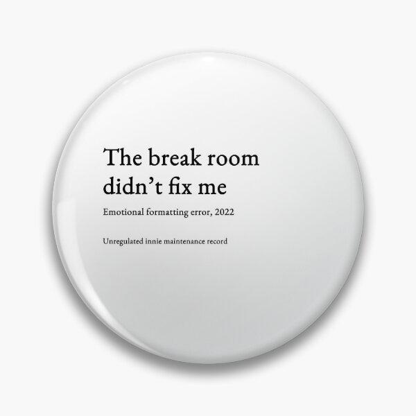 Item preview, The break room didn’t fix me - black type #13 designed and sold by loeeriestudio.