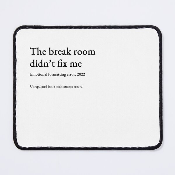 Item preview, The break room didn’t fix me - black type #13 designed and sold by loeeriestudio.