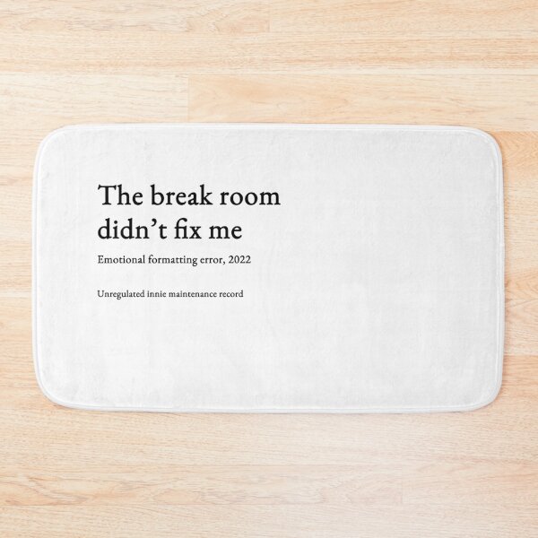Item preview, The break room didn’t fix me - black type #13 designed and sold by loeeriestudio.