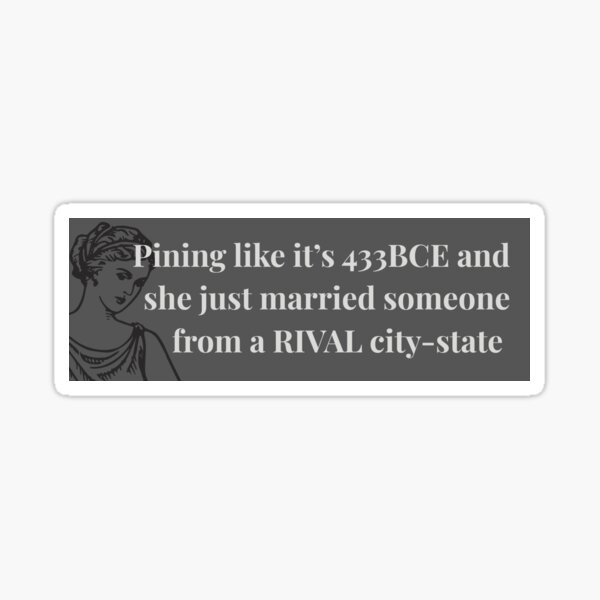 Item preview, 'Pining like it's 433BCE' | Ancient Greek Nerdy Historical Absurd designed and sold by Sapphic Gothic & Co..