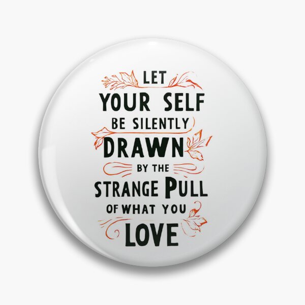 Item preview, Let yourself be silently drawn by the strange pull of what you truly love 1 designed and sold by Tom-Johnson.