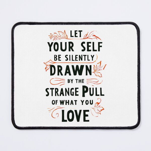 Item preview, Let yourself be silently drawn by the strange pull of what you truly love 1 designed and sold by Tom-Johnson.