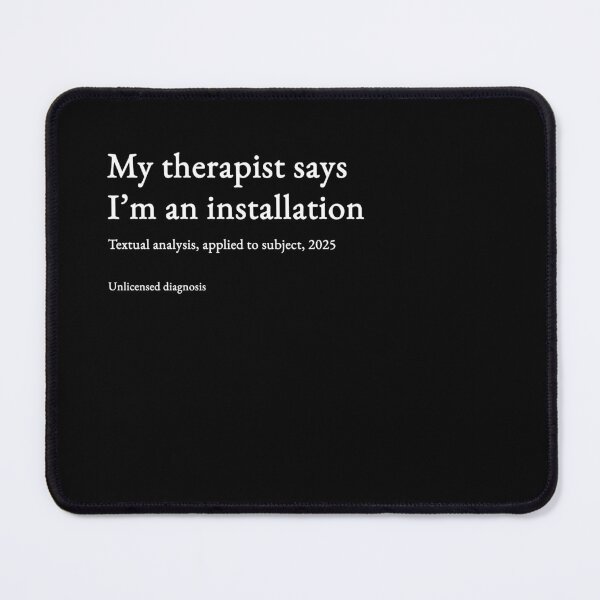 Item preview, My therapist says I’m an installation - white type #02 designed and sold by loeeriestudio.