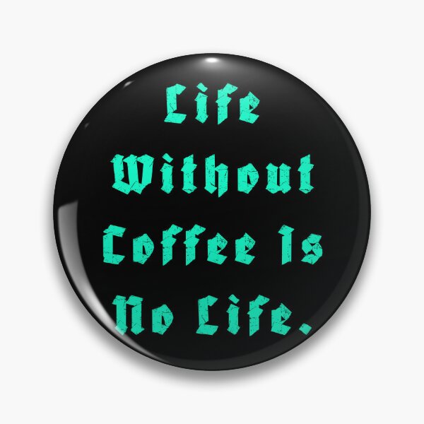 Item preview, Life Without Coffee is no life designed and sold by Nomad-Maynard.