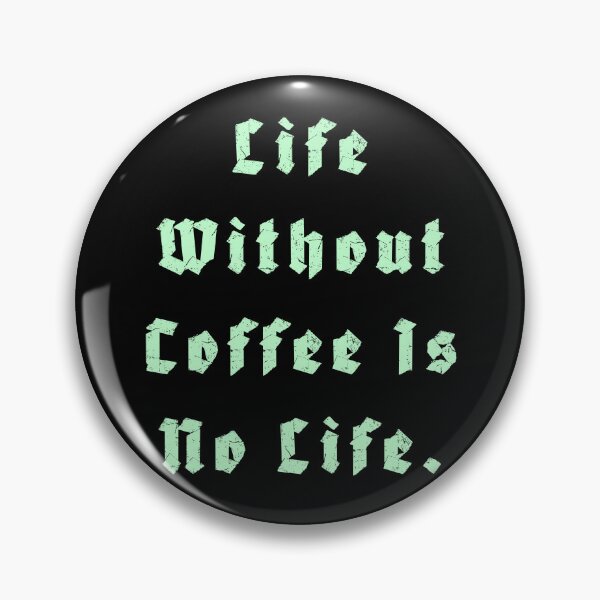 Item preview, Life Without Coffee is no life designed and sold by Nomad-Maynard.