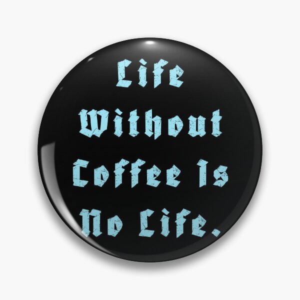 Item preview, Life Without Coffee is no life designed and sold by Nomad-Maynard.