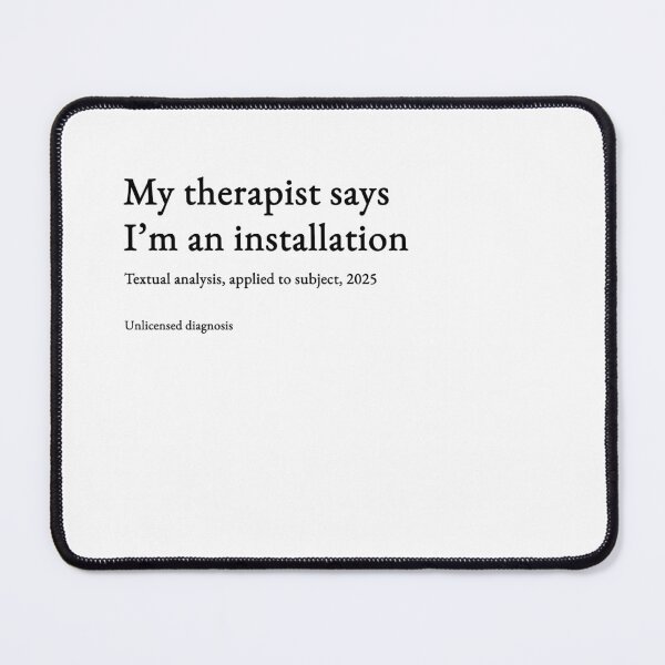 Item preview, My therapist says I’m an installation - black type #02 designed and sold by loeeriestudio.