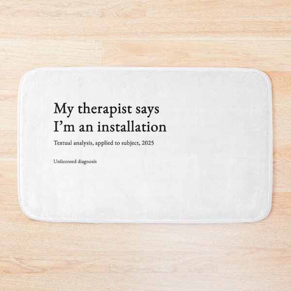 Item preview, My therapist says I’m an installation - black type #02 designed and sold by loeeriestudio.