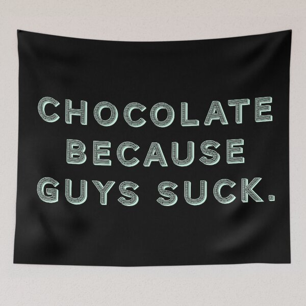 Item preview, Chocolate because guys suck. designed and sold by Nomad-Maynard.