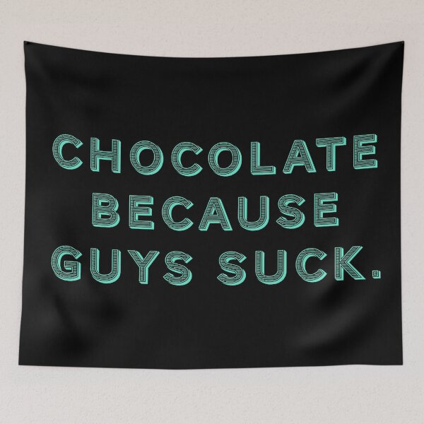 Item preview, Chocolate because guys suck. designed and sold by Nomad-Maynard.