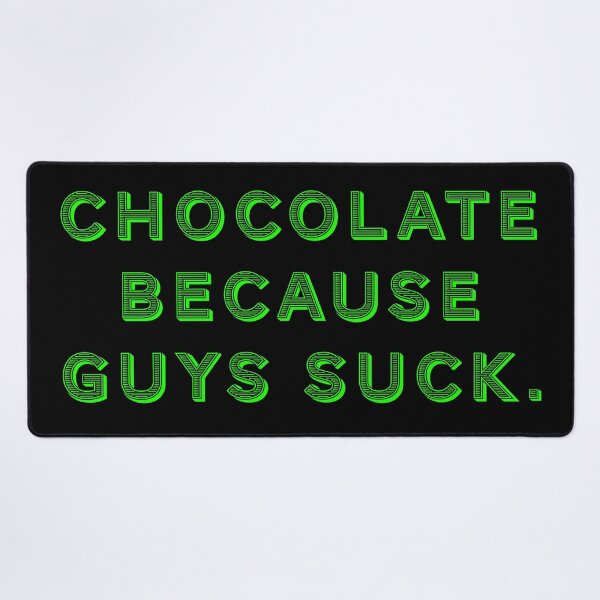 Item preview, Chocolate because guys suck. designed and sold by Nomad-Maynard.