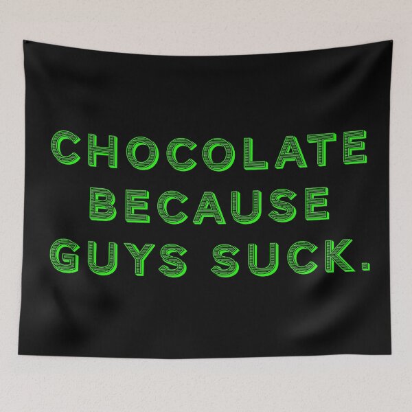 Item preview, Chocolate because guys suck. designed and sold by Nomad-Maynard.