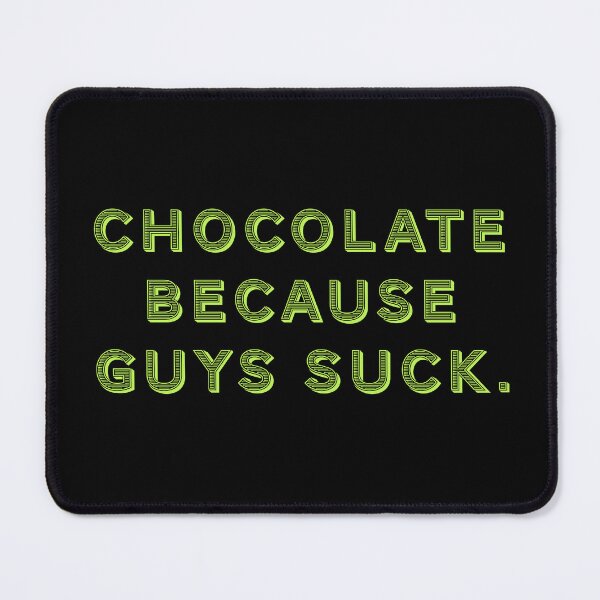 Item preview, Chocolate because guys suck. designed and sold by Nomad-Maynard.