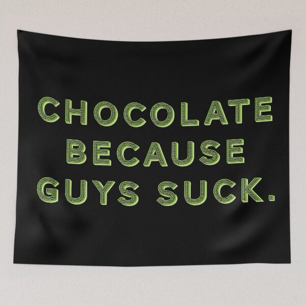 Item preview, Chocolate because guys suck. designed and sold by Nomad-Maynard.