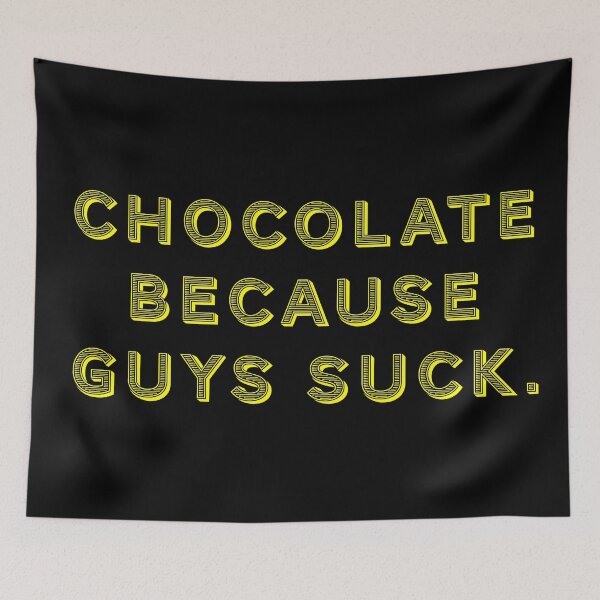 Item preview, Chocolate because guys suck. designed and sold by Nomad-Maynard.