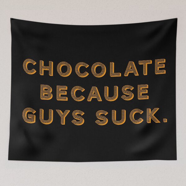 Item preview, Chocolate because guys suck. designed and sold by Nomad-Maynard.