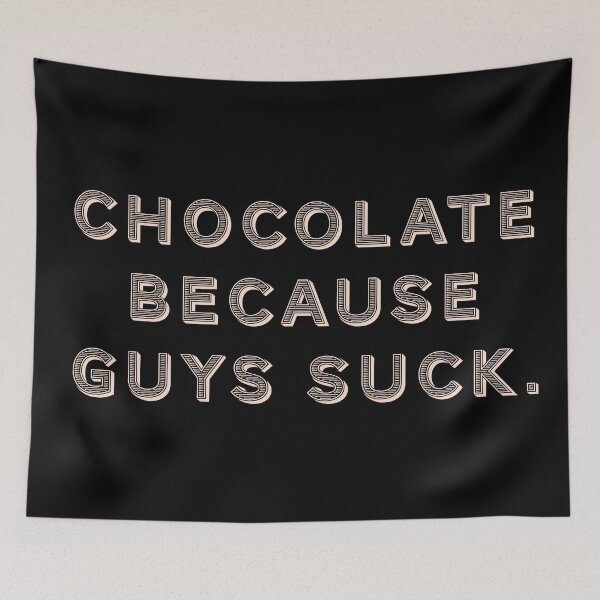 Item preview, Chocolate because guys suck. designed and sold by Nomad-Maynard.