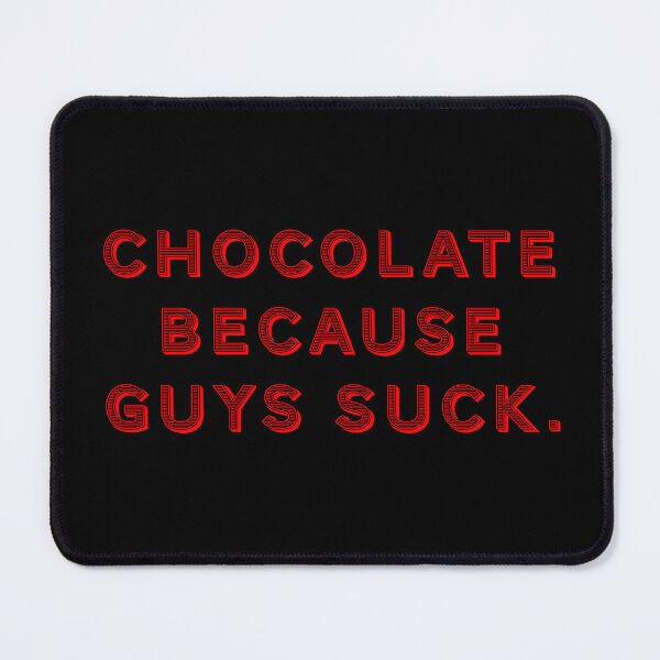 Item preview, Chocolate because guys suck. designed and sold by Nomad-Maynard.