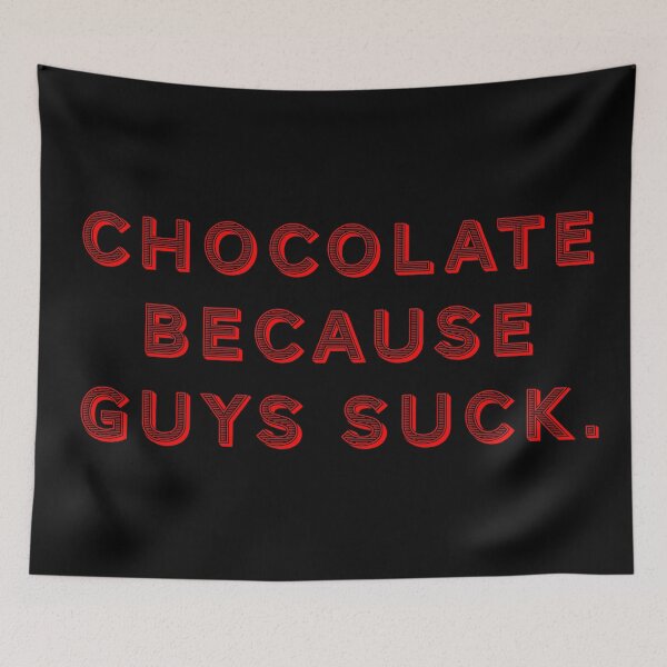 Item preview, Chocolate because guys suck. designed and sold by Nomad-Maynard.