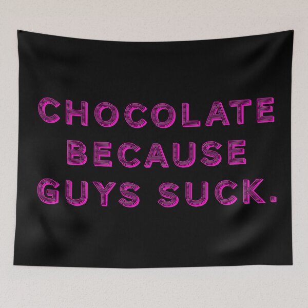 Item preview, Chocolate because guys suck. designed and sold by Nomad-Maynard.