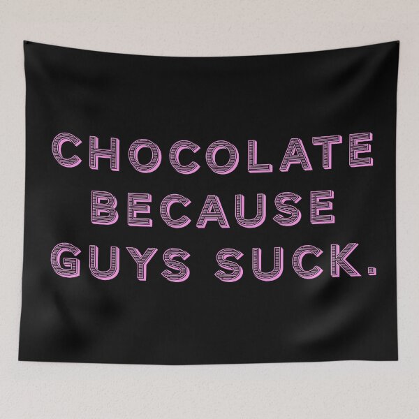 Item preview, Chocolate because guys suck. designed and sold by Nomad-Maynard.