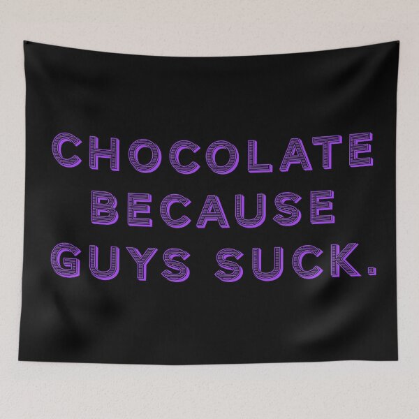 Item preview, Chocolate because guys suck. designed and sold by Nomad-Maynard.