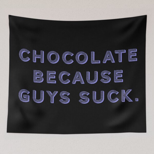 Item preview, Chocolate because guys suck. designed and sold by Nomad-Maynard.