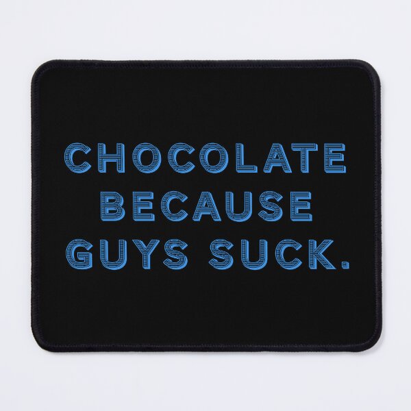 Item preview, Chocolate because guys suck. designed and sold by Nomad-Maynard.