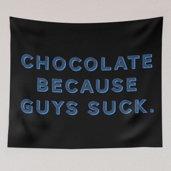 Item preview, Chocolate because guys suck. designed and sold by Nomad-Maynard.