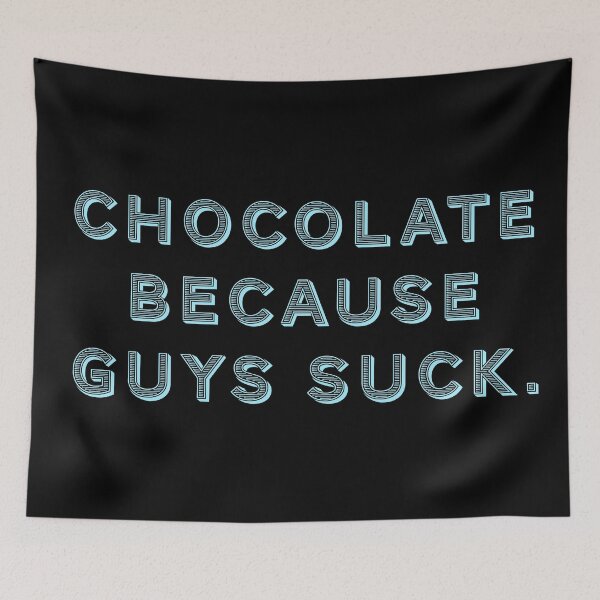 Item preview, Chocolate because guys suck. designed and sold by Nomad-Maynard.