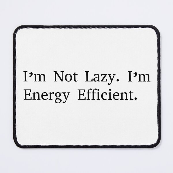 Item preview, I'm Not Lazy. I'm Energy Efficient. designed and sold by BenShirtDesign.