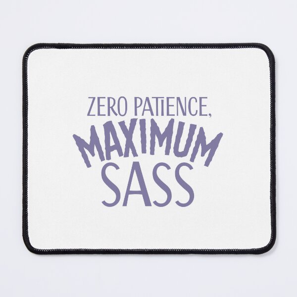 Item preview, Zero Patience Maximum Sass designed and sold by jazzydevil.