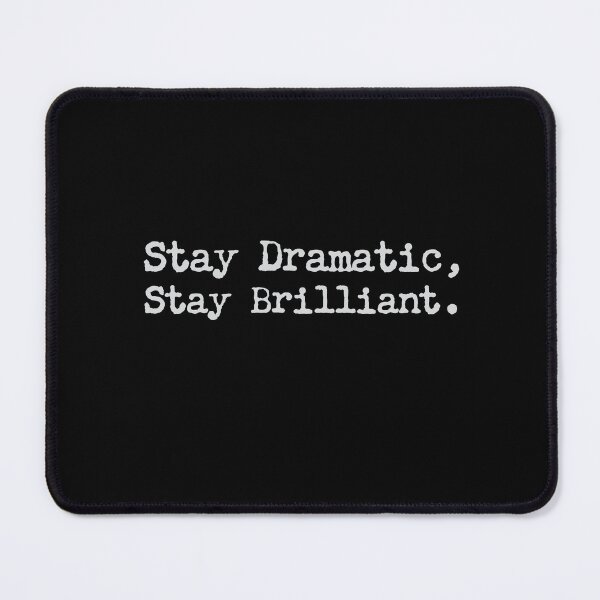 Item preview, Stay Dramatic Stay Brilliant designed and sold by jazzydevil.