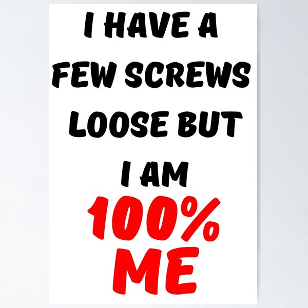Item preview, I HAVE A FEW SCREWS LOOSE BUT I AM 100% ME designed and sold by hannah steinberg.