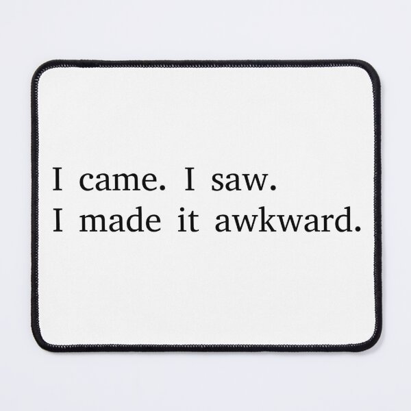 Item preview, I came. I saw. I made it awkward. designed and sold by BenShirtDesign.