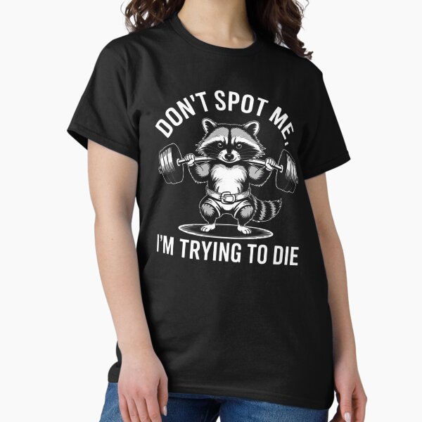 Item preview, Don’t Spot Me I’m Trying to Die - Raccoon Gym Humor Design designed and sold by love3617.