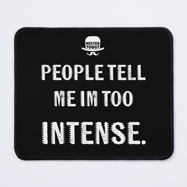 Item preview, Too Intense? designed and sold by MisterToggy.