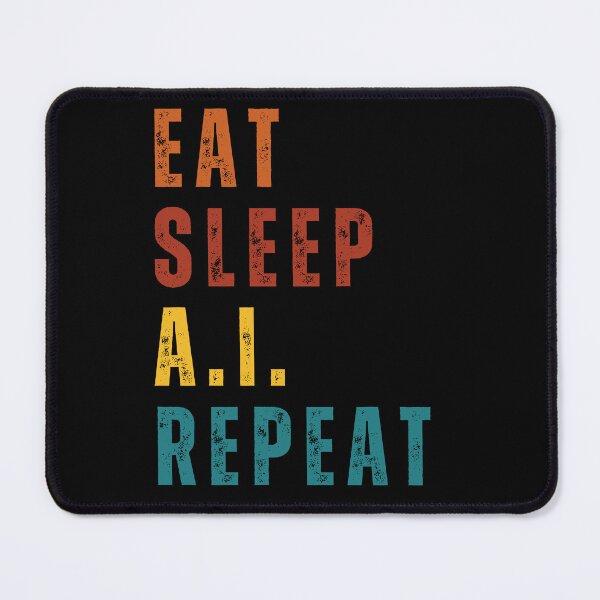 Item preview, EAT SLEEP AI REPEAT - Funny A.I. AI designed and sold by Miralspicks.