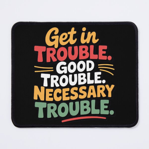 Item preview, Get in Good Necessary Trouble designed and sold by ThePixelAlchemy.