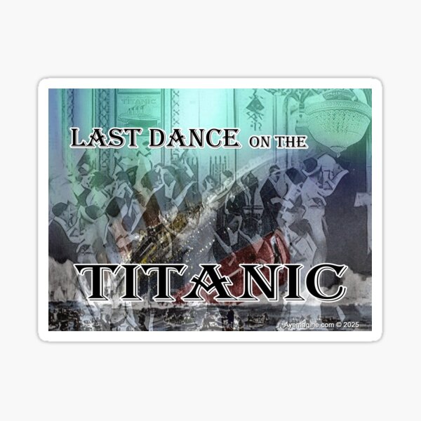 Last Dance on the Titanic Sticker